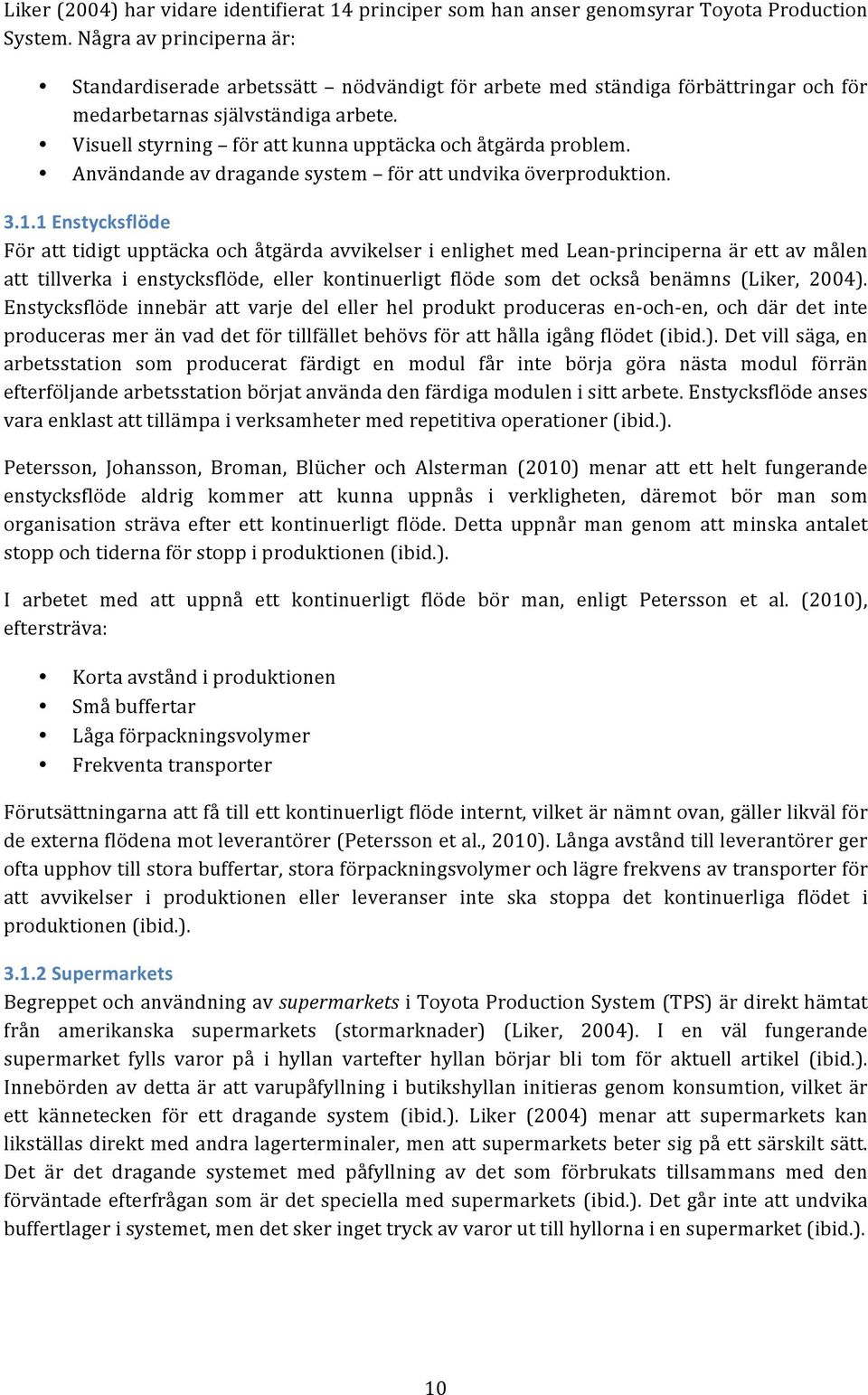 Visuell styrning för att kunna upptäcka och åtgärda problem. Användande av dragande system för att undvika överproduktion. 3.1.