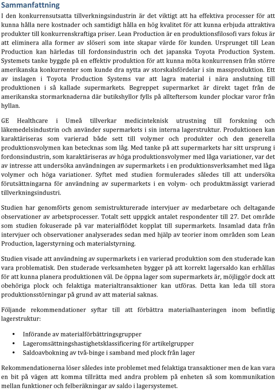 Ursprunget till Lean Production kan härledas till fordonsindustrin och det japanska Toyota Production System.