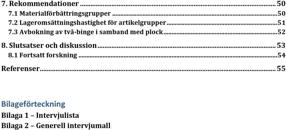 Slutsatser och diskussion... 53 8.1 Fortsatt forskning... 54 Referenser.