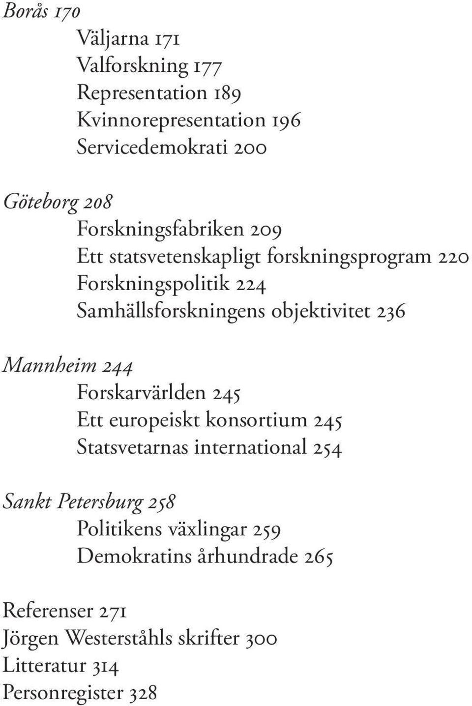 236 Mannheim 244 Forskarvärlden 245 Ett europeiskt konsortium 245 Statsvetarnas international 254 Sankt Petersburg 258