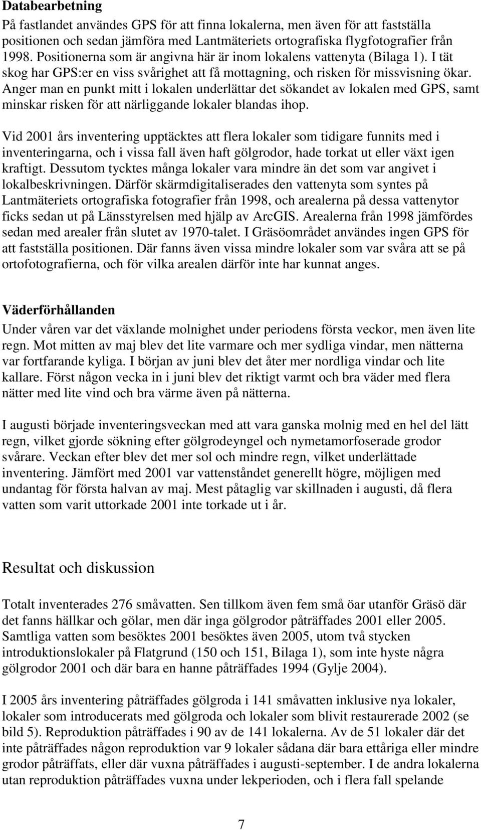 Anger man en punkt mitt i lokalen underlättar det sökandet av lokalen med GPS, samt minskar risken för att närliggande lokaler blandas ihop.