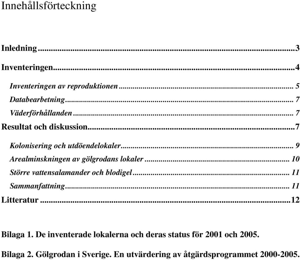 .. 9 Arealminskningen av gölgrodans lokaler... 10 Större vattensalamander och blodigel... 11 Sammanfattning.