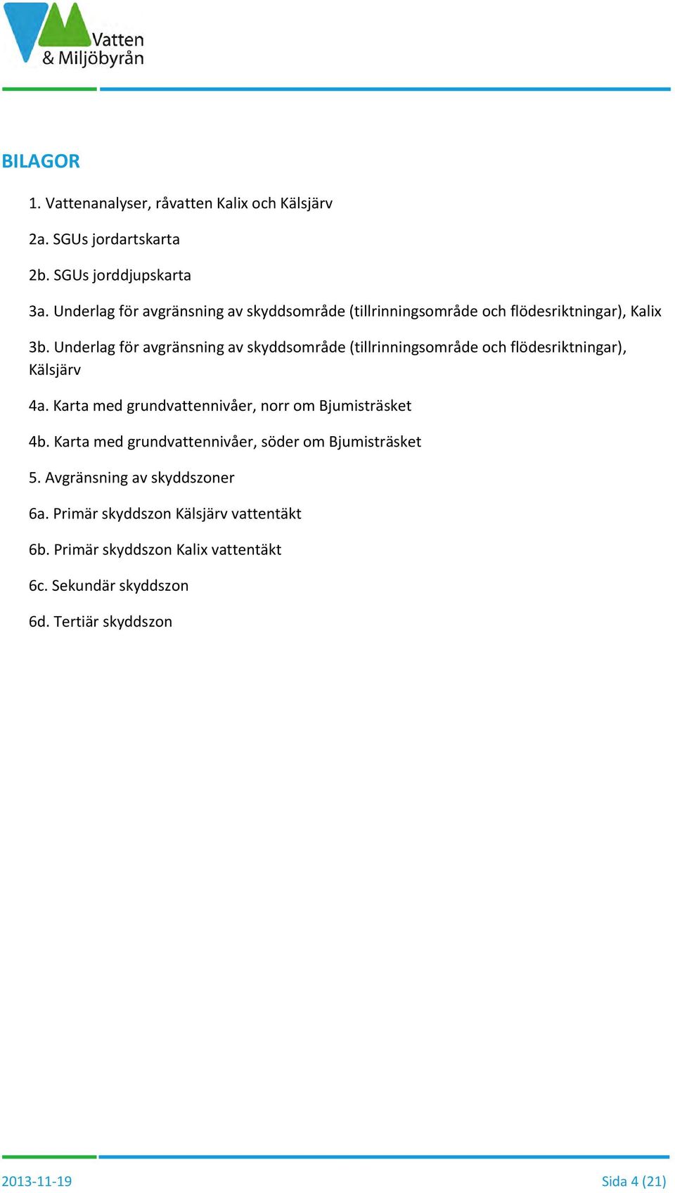 Underlag för avgränsning av skyddsområde (tillrinningsområde och flödesriktningar), Kälsjärv 4a.