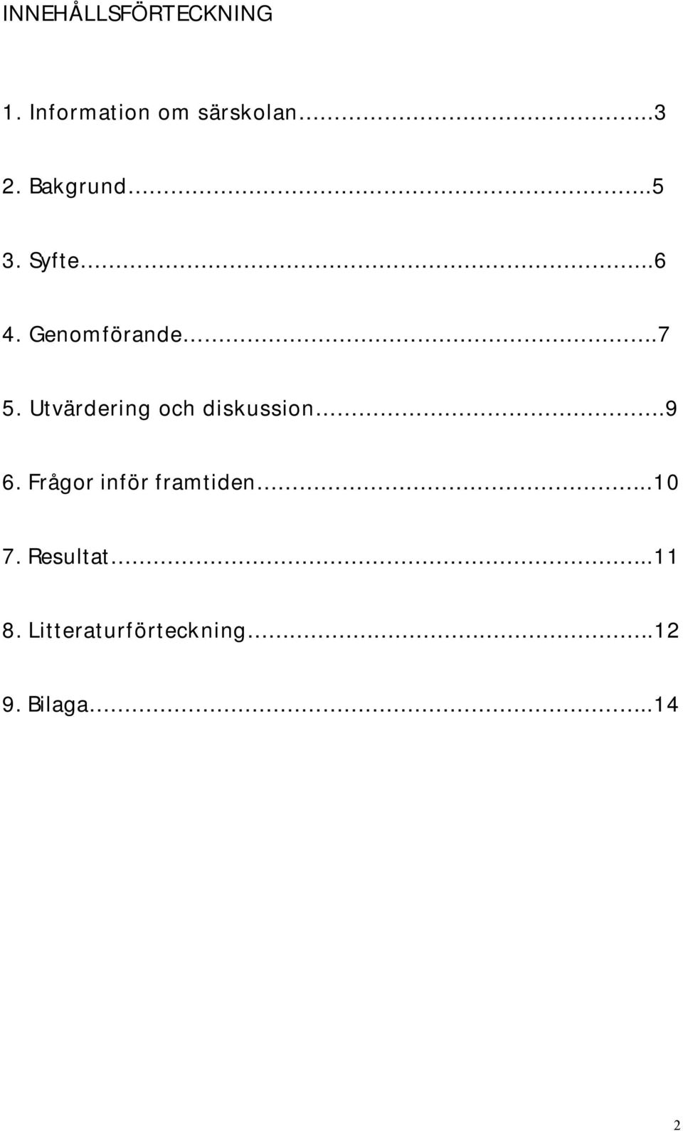 Utvärdering och diskussion.9 6. Frågor inför framtiden.