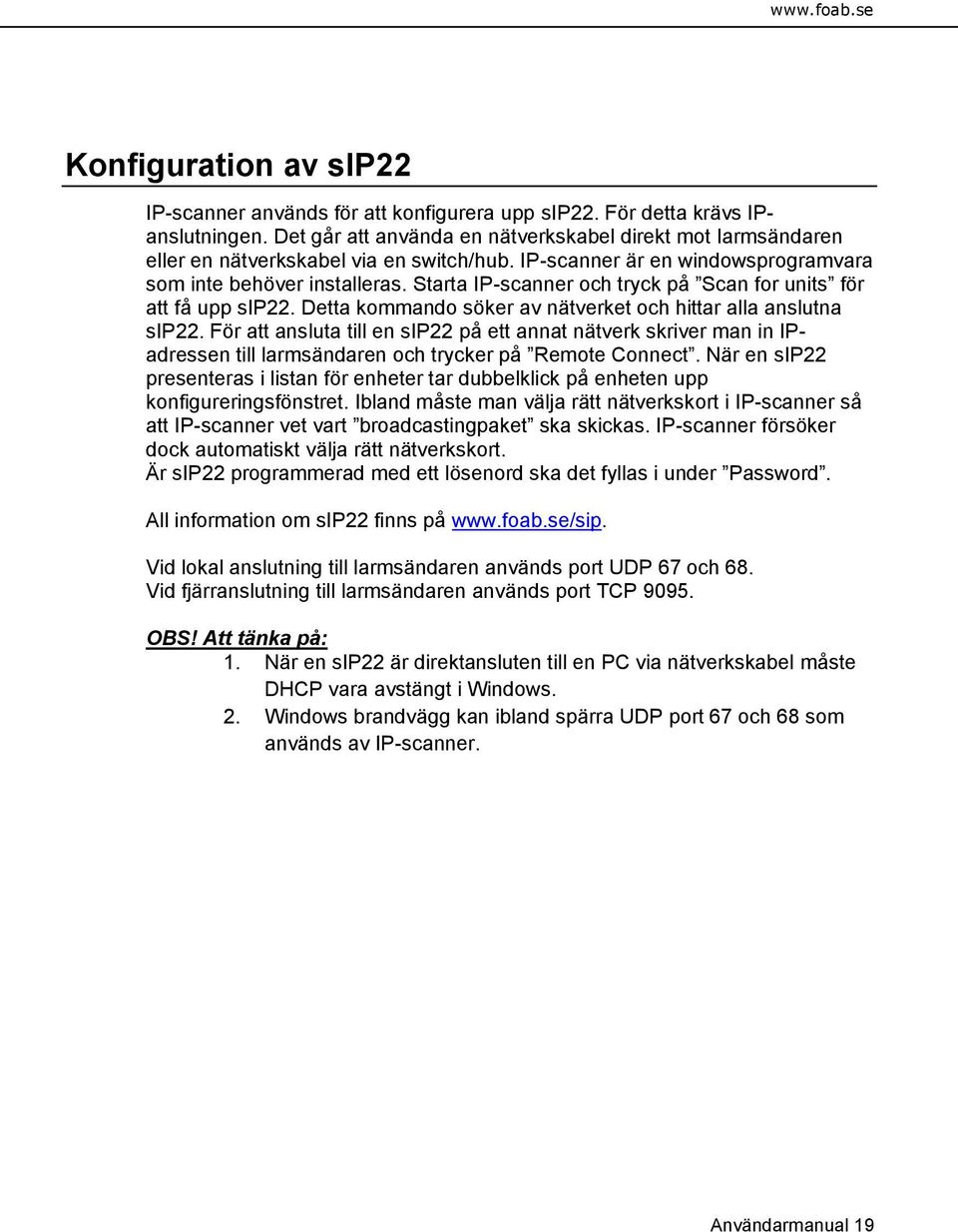 Starta IP-scanner och tryck på Scan for units för att få upp sip22. Detta kommando söker av nätverket och hittar alla anslutna sip22.