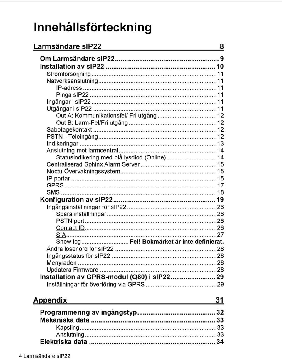 .. 14 Statusindikering med blå lysdiod (Online)... 14 Centraliserad Sphinx Alarm Server... 15 Noctu Övervakningssystem... 15 IP portar... 15 GPRS... 17 SMS... 18 Konfiguration av sip22.