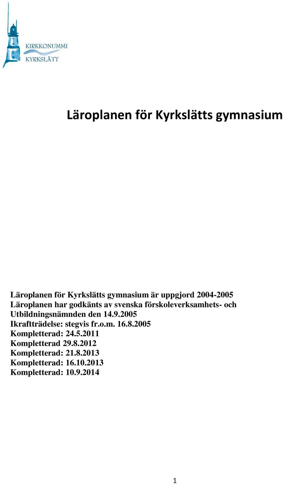 Utbildningsnämnden den 14.9.2005 Ikraftträdelse: stegvis fr.o.m. 16.8.