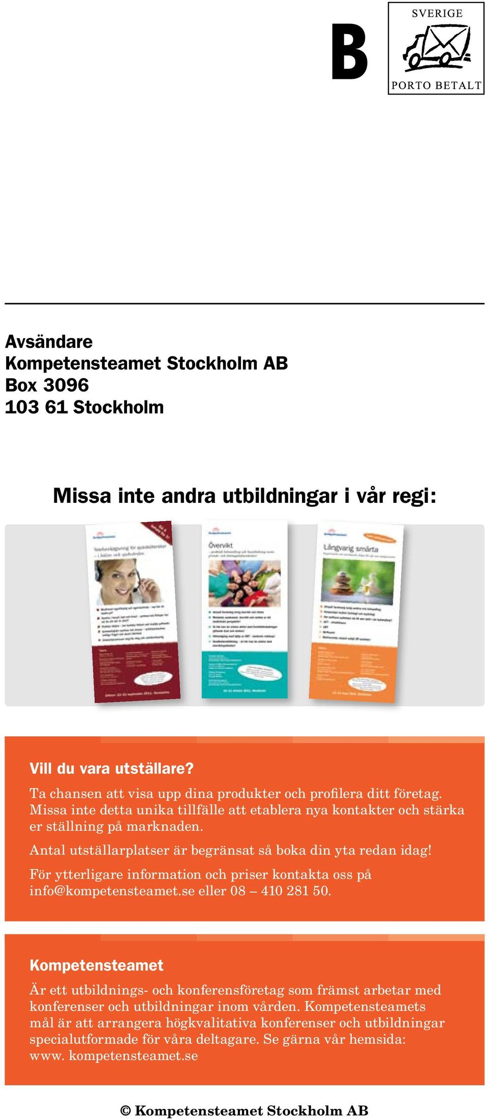 Antal utställarplatser är begränsat så boka din yta redan idag! För ytterligare information och priser kontakta oss på info@kompetensteamet.se eller 08 410 281 50.