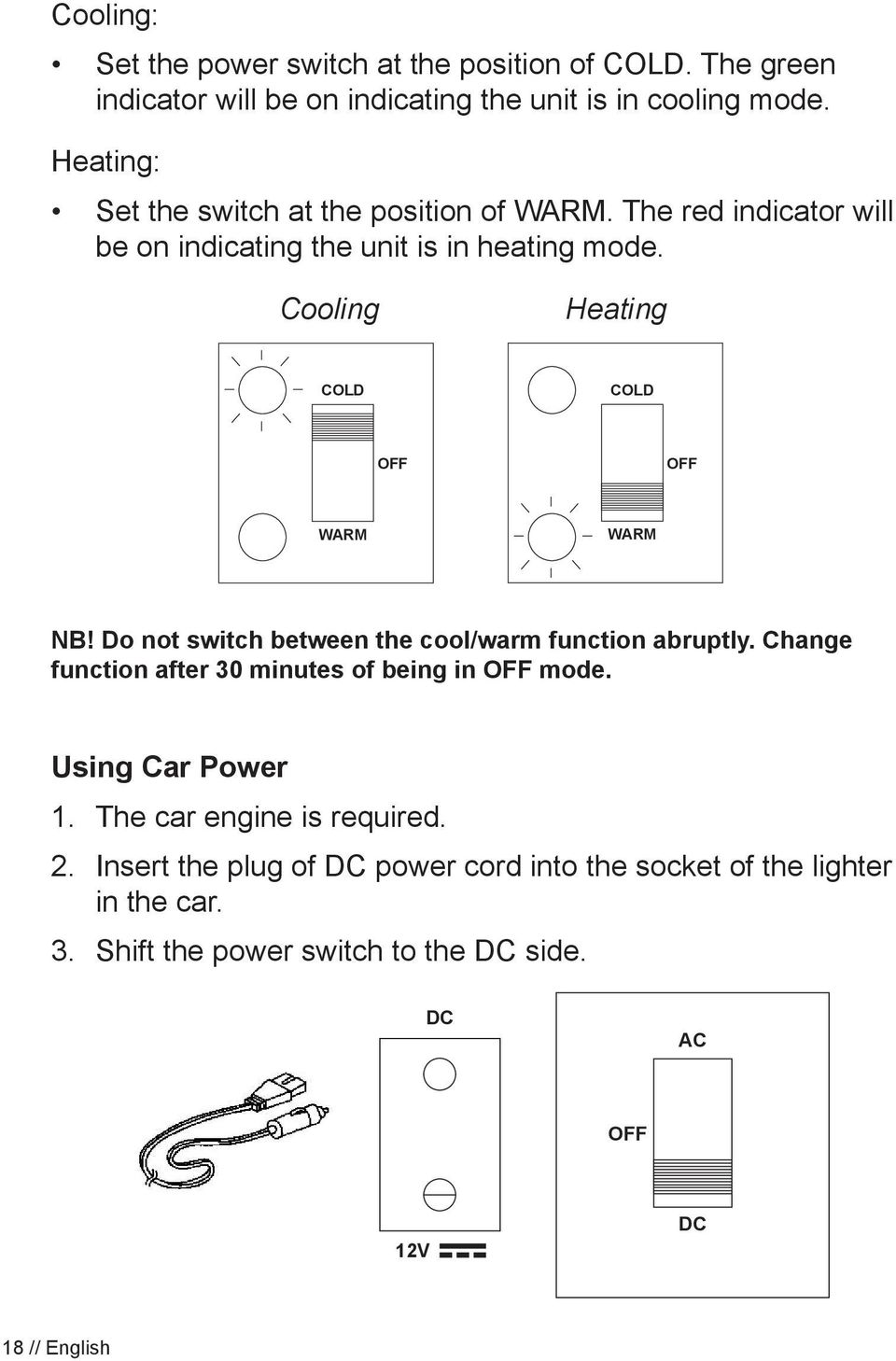 Cooling Heating COLD COLD WARM WARM NB! Do not switch between the cool/warm function abruptly.