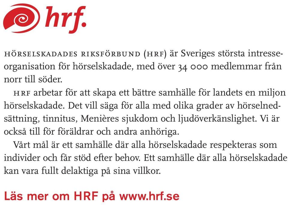 Det vill säga för alla med olika grader av hörselnedsättning, tinnitus, Menières sjukdom och ljudöverkänslighet.