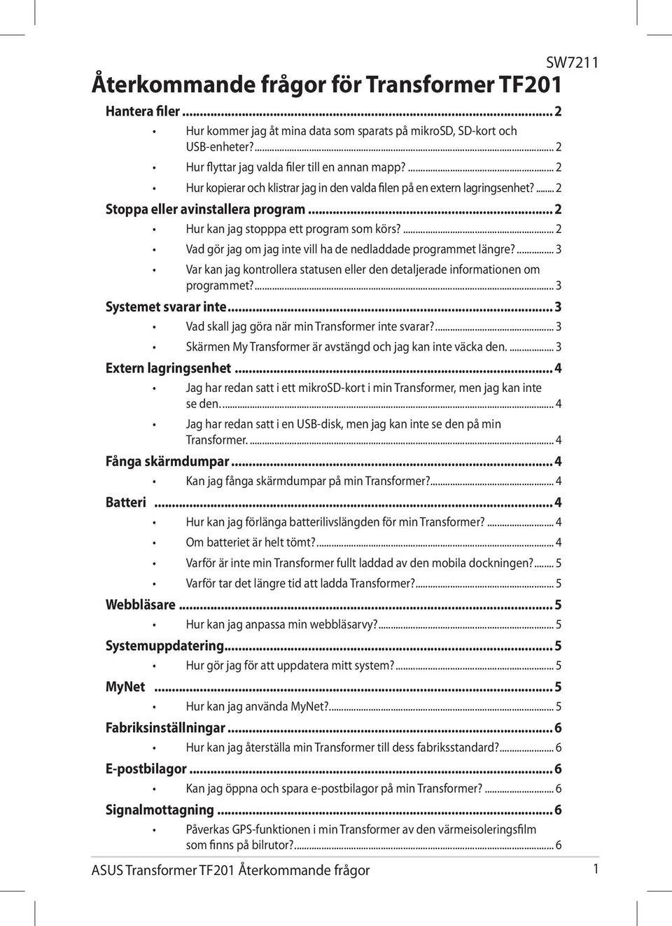 ... 2 Vad gör jag om jag inte vill ha de nedladdade programmet längre?... 3 Var kan jag kontrollera statusen eller den detaljerade informationen om programmet?... 3 Systemet svarar inte.