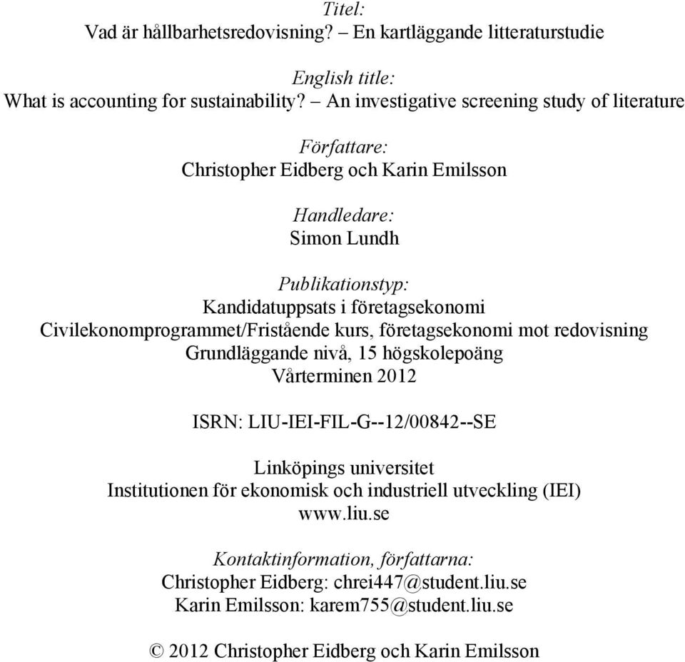 Civilekonomprogrammet/Fristående kurs, företagsekonomi mot redovisning Grundläggande nivå, 15 högskolepoäng Vårterminen 2012 ISRN: LIU-IEI-FIL-G--12/00842--SE Linköpings