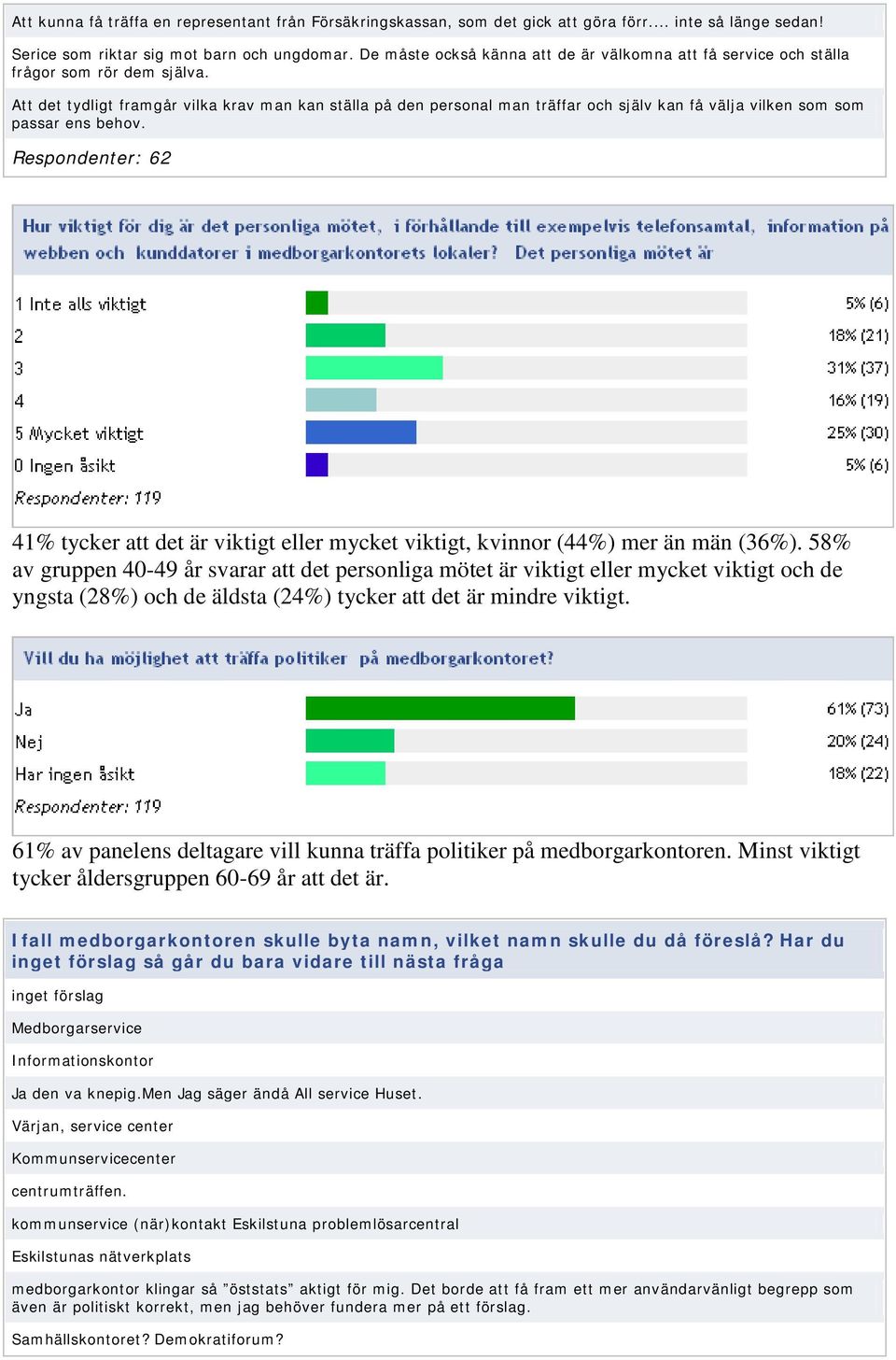 Att det tydligt framgår vilka krav man kan ställa på den personal man träffar och själv kan få välja vilken som som passar ens behov.