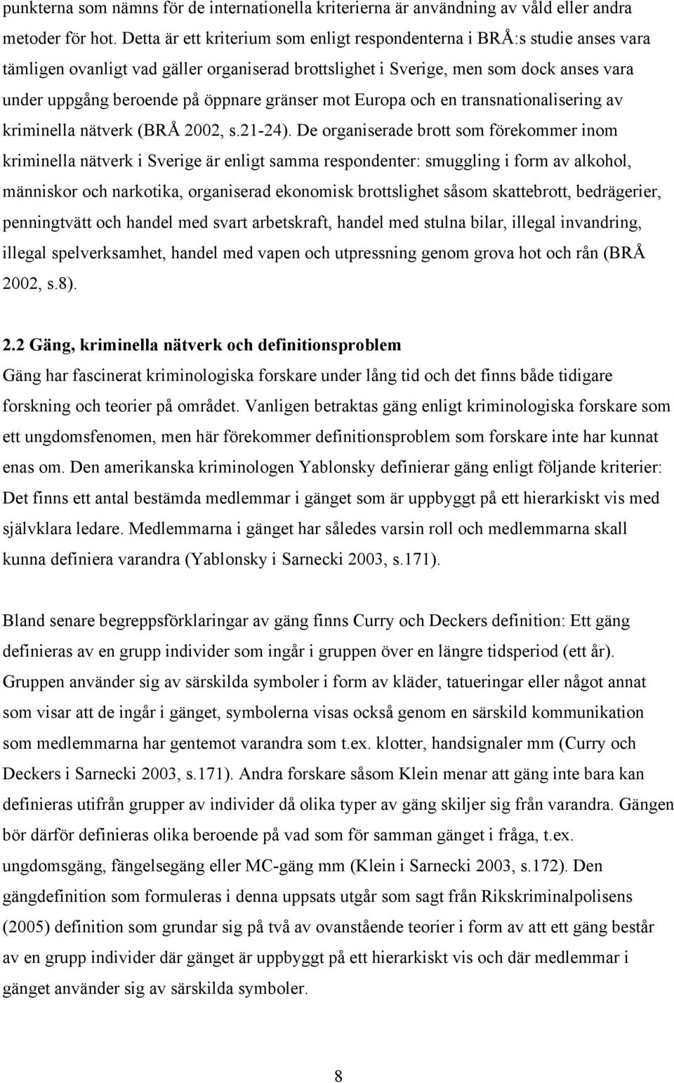 gränser mot Europa och en transnationalisering av kriminella nätverk (BRÅ 2002, s.21-24).