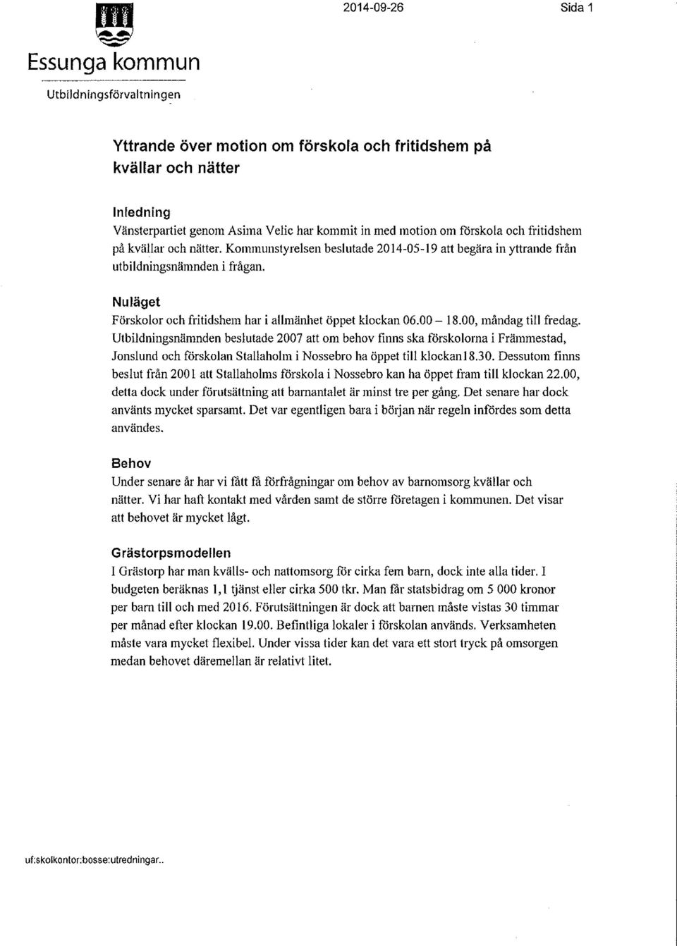 Nuläget Förskolor och fritidshem har i allmänhet öppet klockan 06.00-18.00, måndag till fredag.