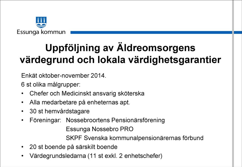 30 st hemvårdstagare Föreningar: Nossebroortens Pensionärsförening Essunga Nossebro PRO SKPF Svenska