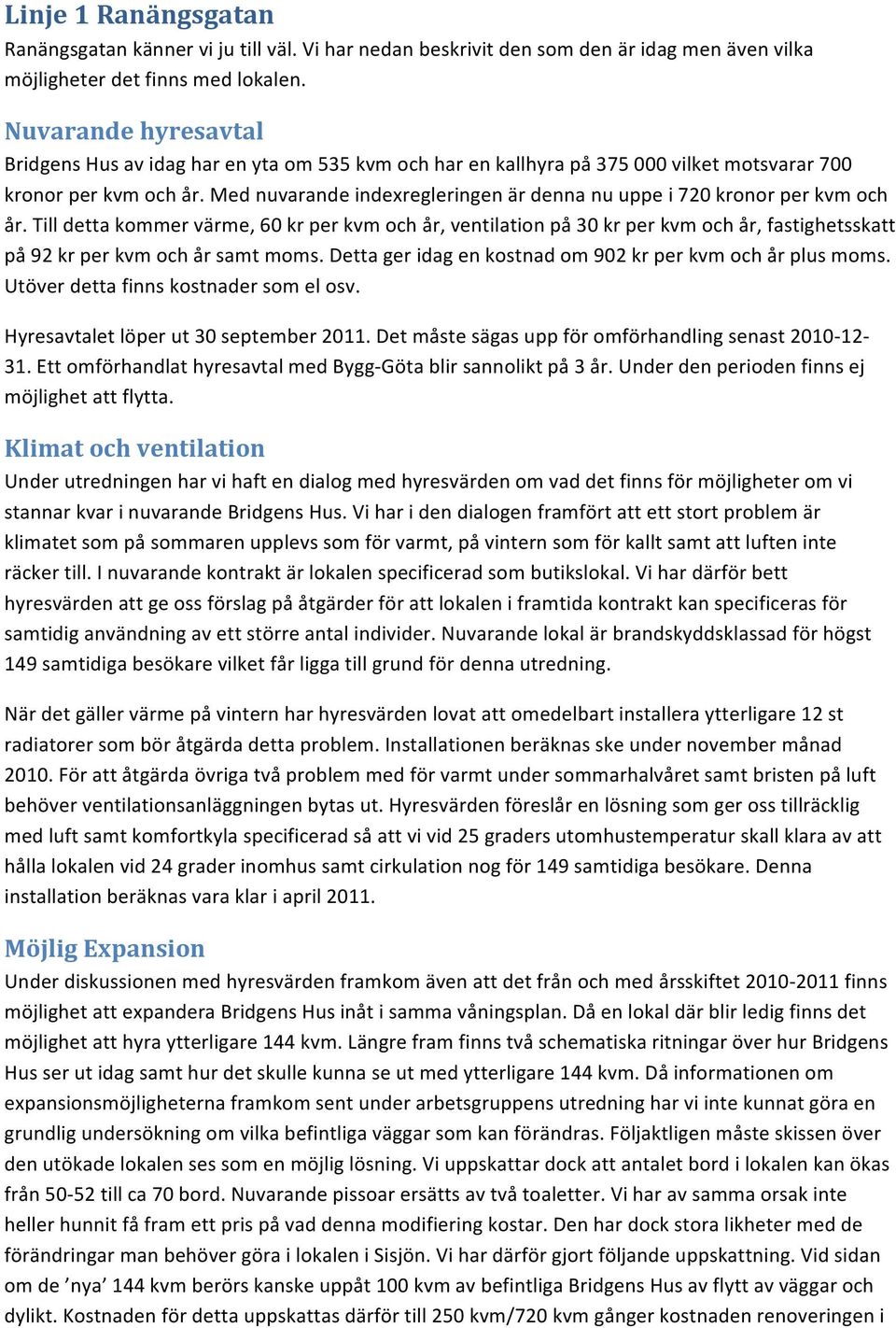 Med nuvarande indexregleringen är denna nu uppe i 720 kronor per kvm och år.