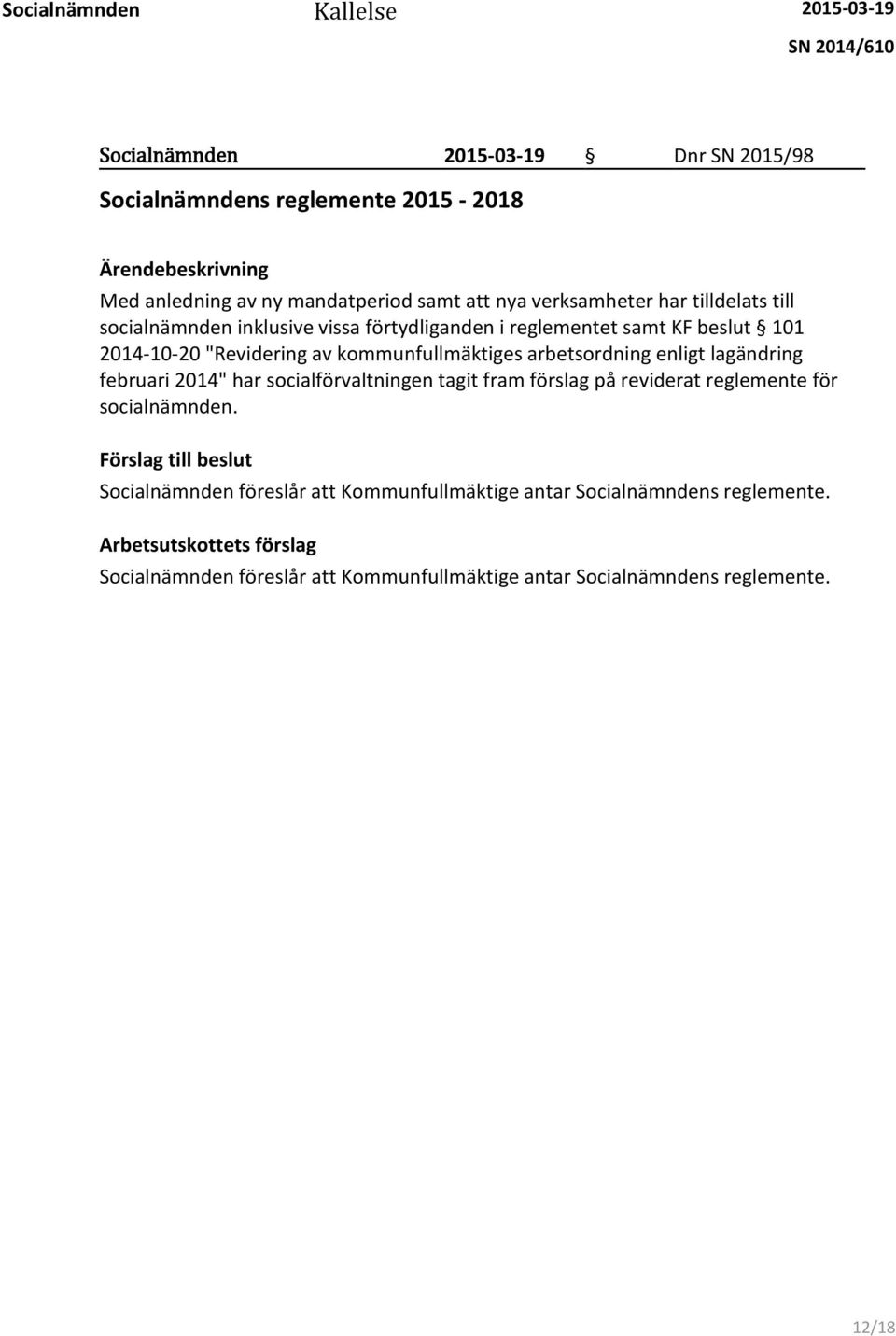 arbetsordning enligt lagändring februari 2014" har socialförvaltningen tagit fram förslag på reviderat reglemente för socialnämnden.