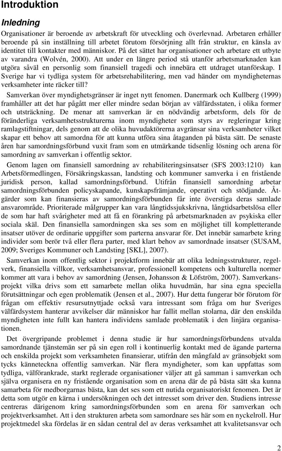 På det sättet har organisationer och arbetare ett utbyte av varandra (Wolvén, 2000).