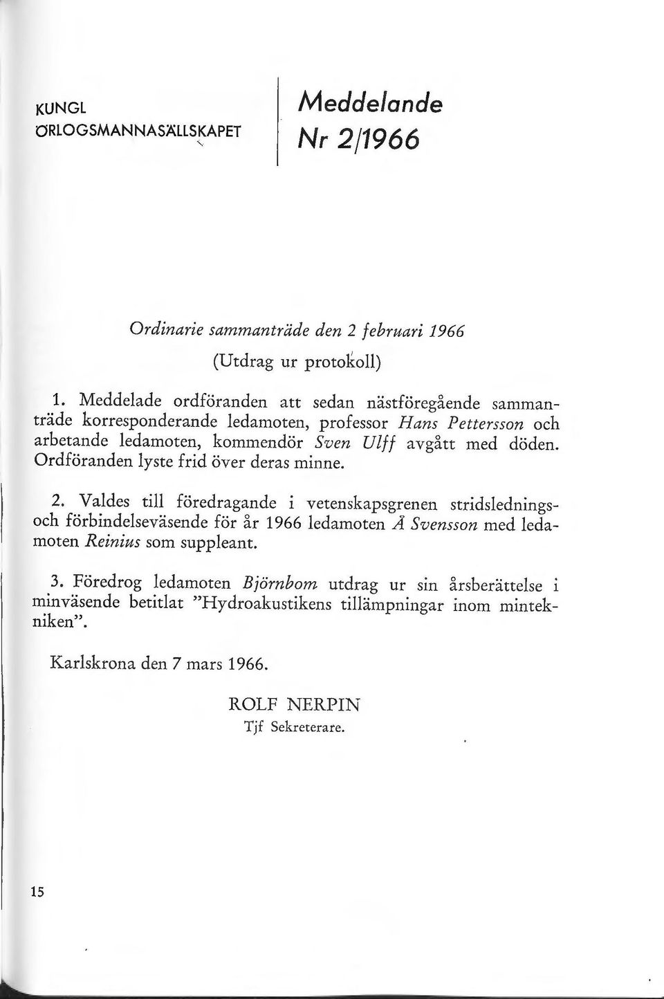 döden. Ordföranden lyste frid över deras minne. 2.