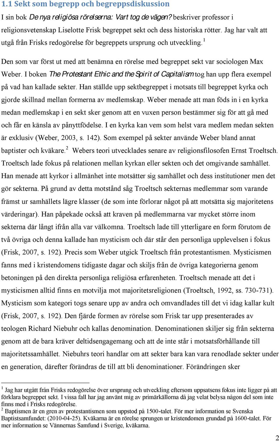 1 Den som var först ut med att benämna en rörelse med begreppet sekt var sociologen Max Weber.