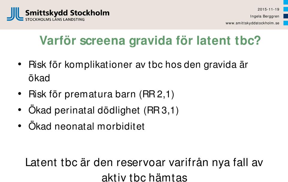 för prematura barn (RR 2,1) Ökad perinatal dödlighet (RR 3,1)