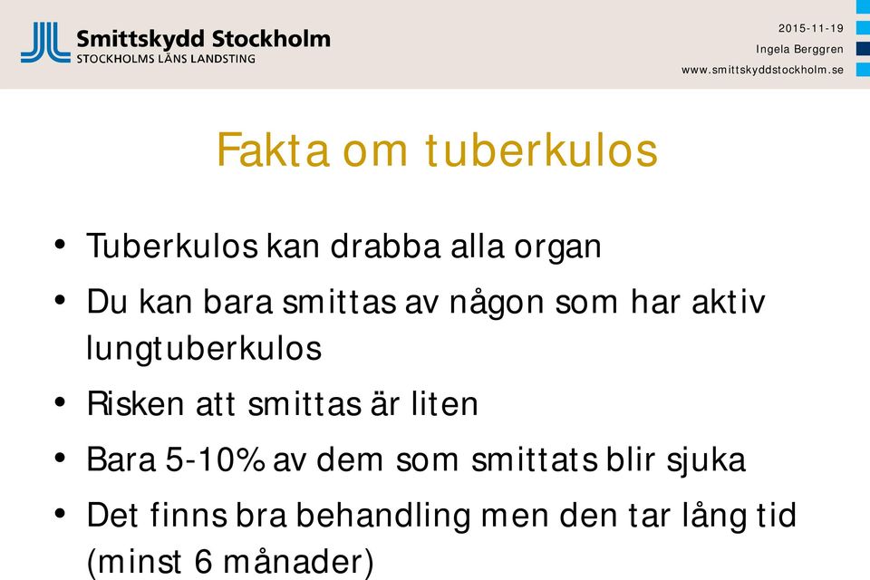 att smittas är liten Bara 5-10% av dem som smittats blir