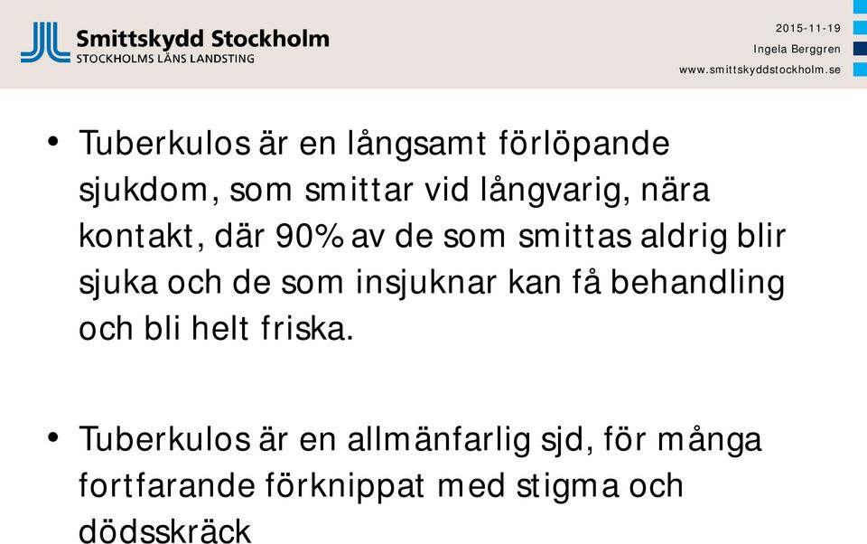 och de som insjuknar kan få behandling och bli helt friska.