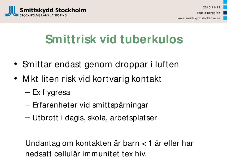 smittspårningar Utbrott i dagis, skola, arbetsplatser Undantag om