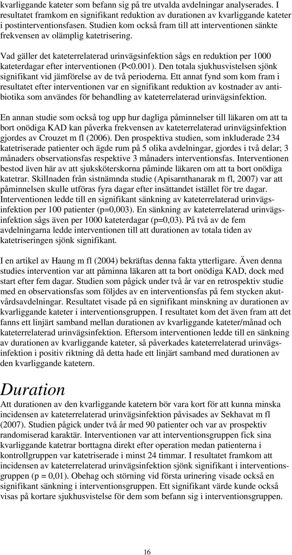 Vad gäller det kateterrelaterad urinvägsinfektion sågs en reduktion per 1000 kateterdagar efter interventionen (P<0.001).