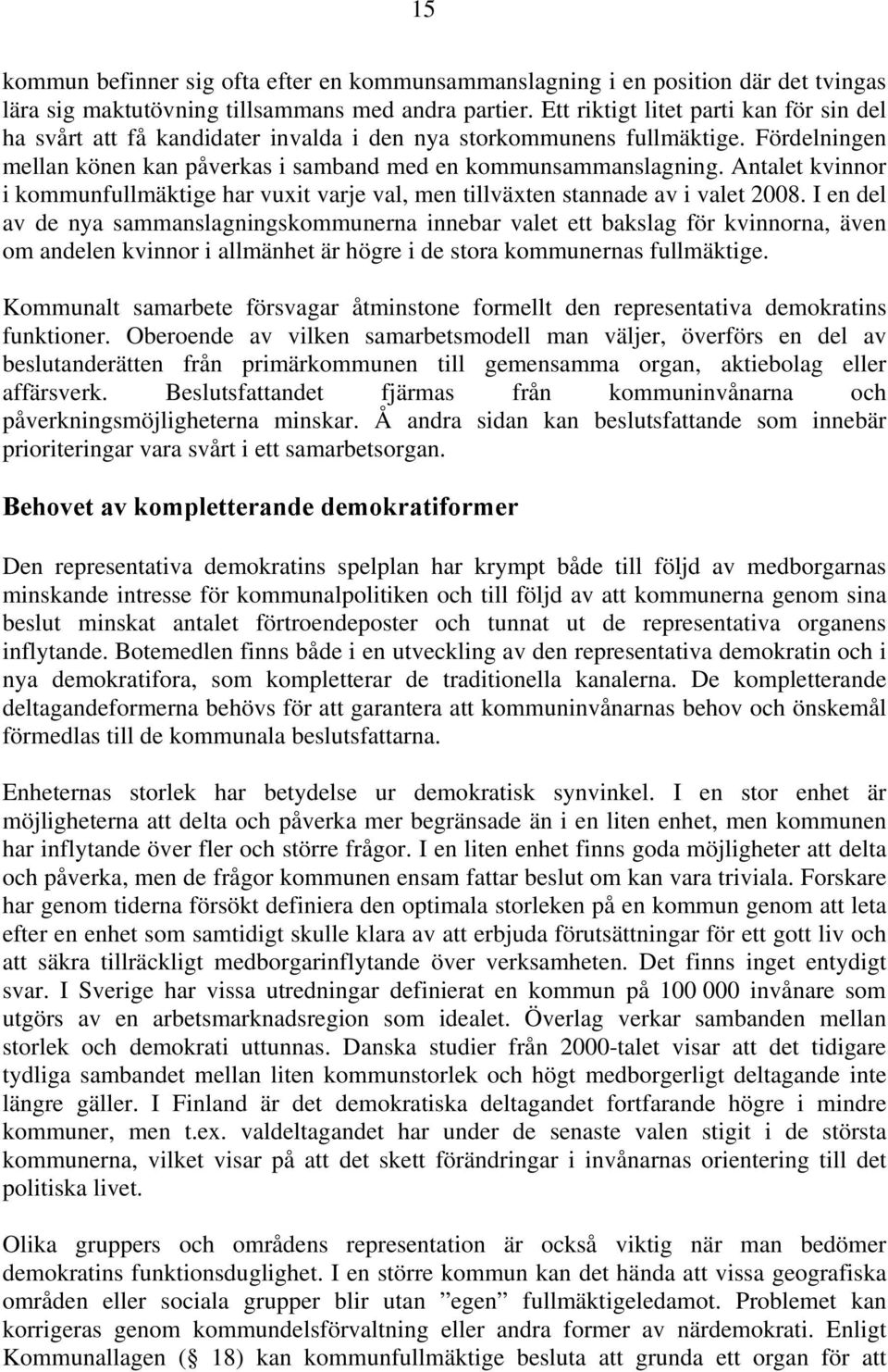 Antalet kvinnor i kommunfullmäktige har vuxit varje val, men tillväxten stannade av i valet 2008.