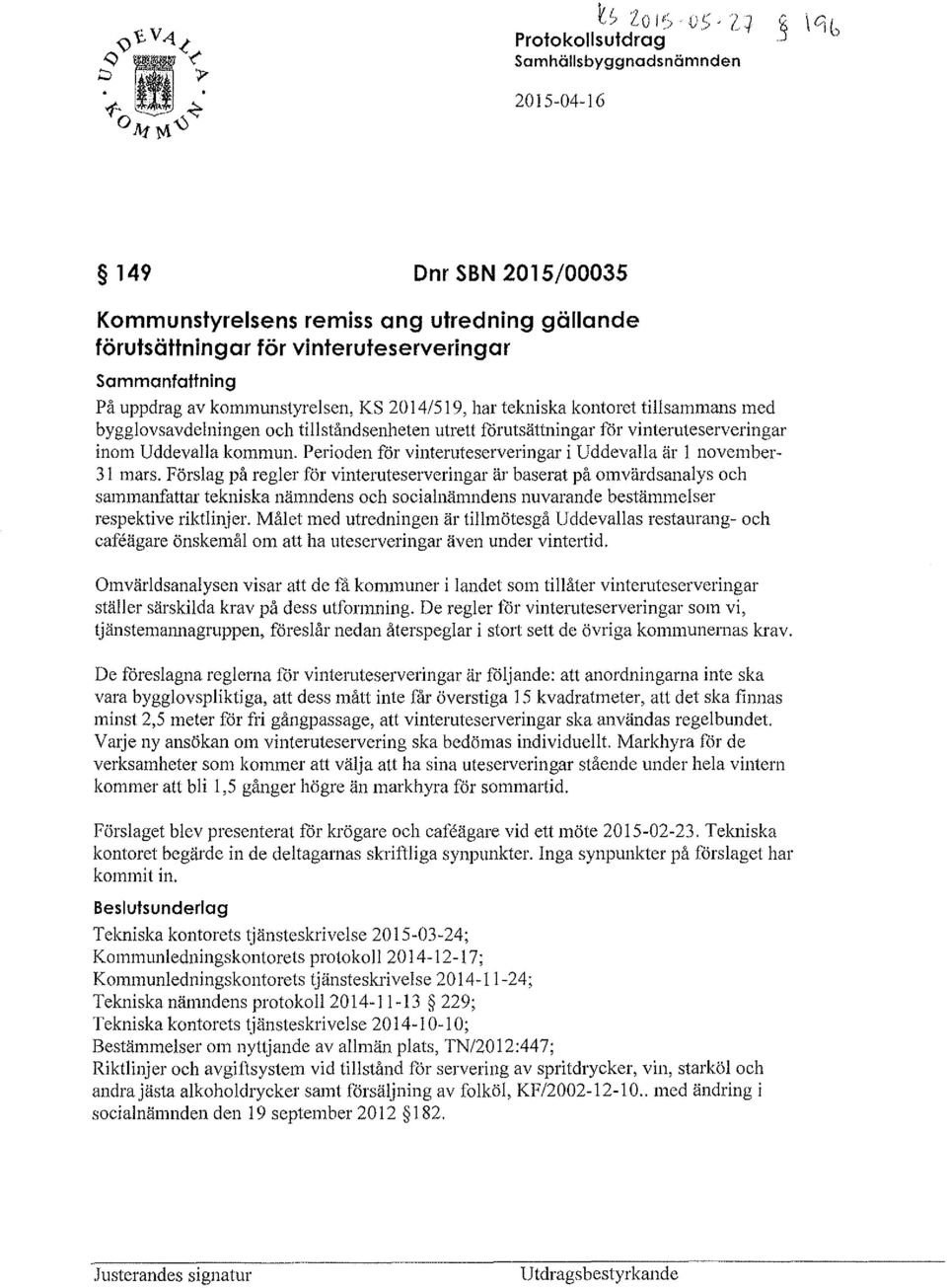 Perioden för vinteruteserveringar i Uddevalla är l november- 31 mars.