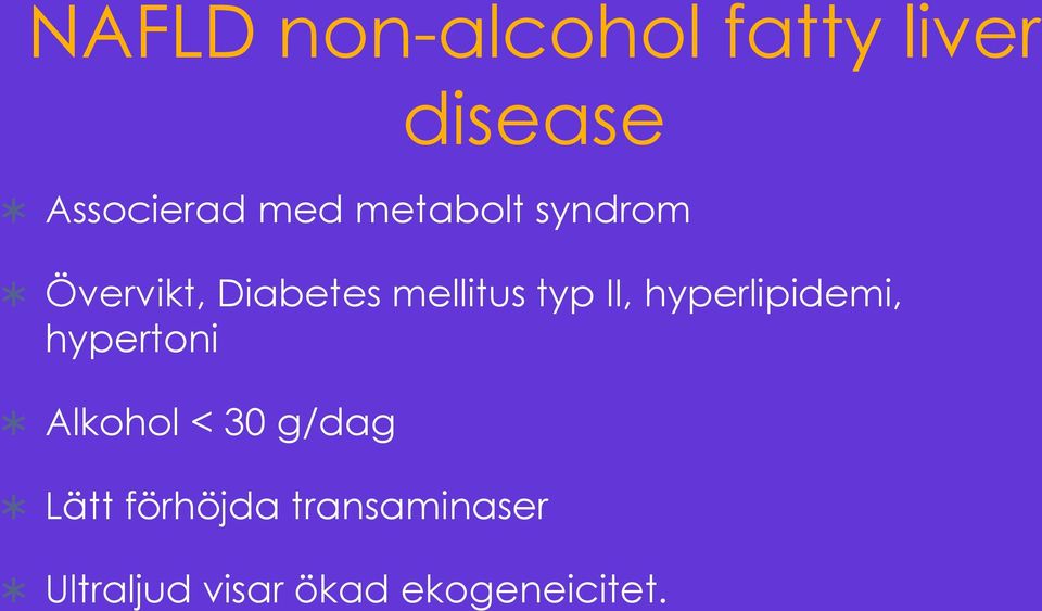 hyperlipidemi, hypertoni Alkohol < 30 g/dag Lätt