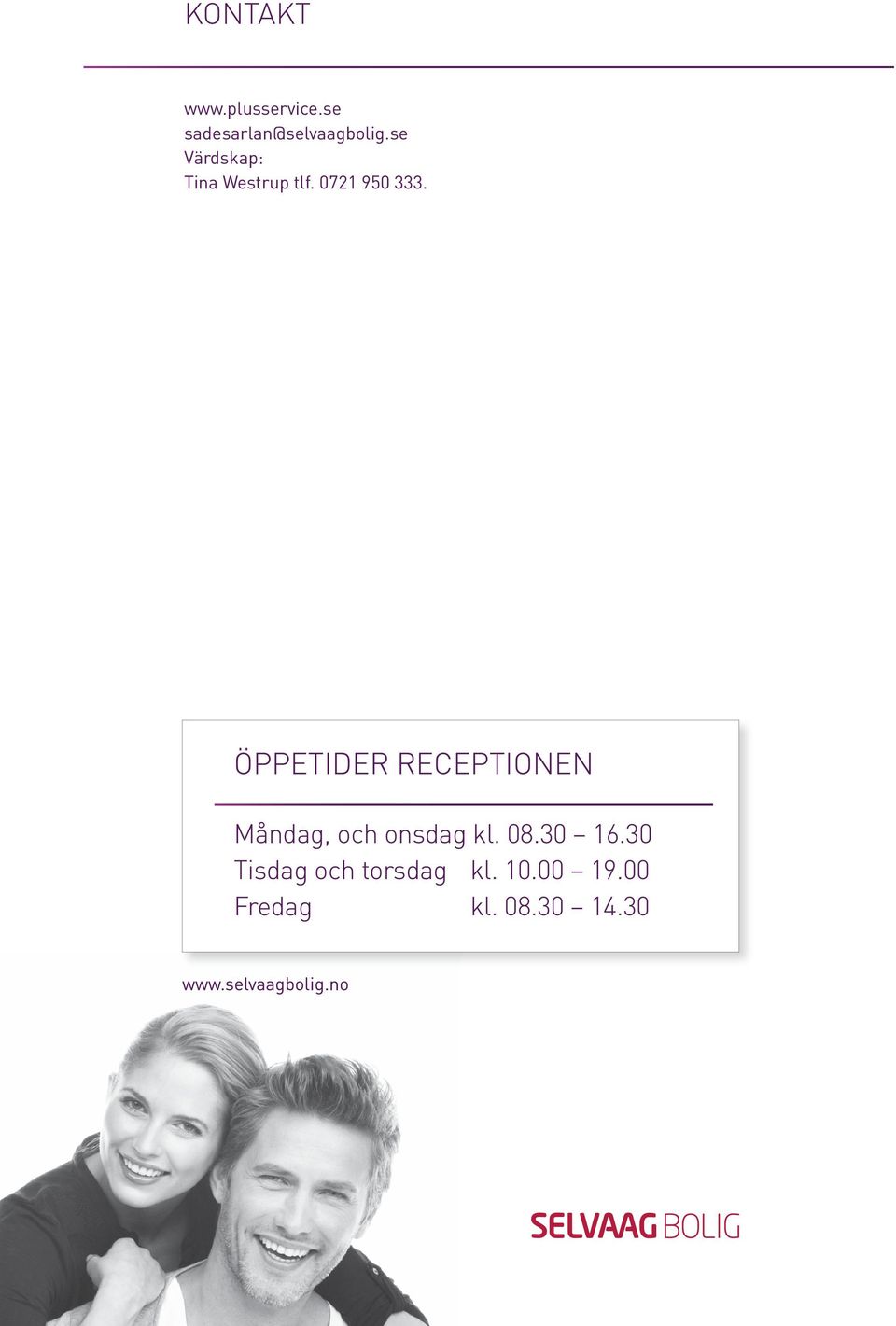 ÖPPETIDER RECEPTIONEN Måndag, och onsdag kl. 08.30 16.