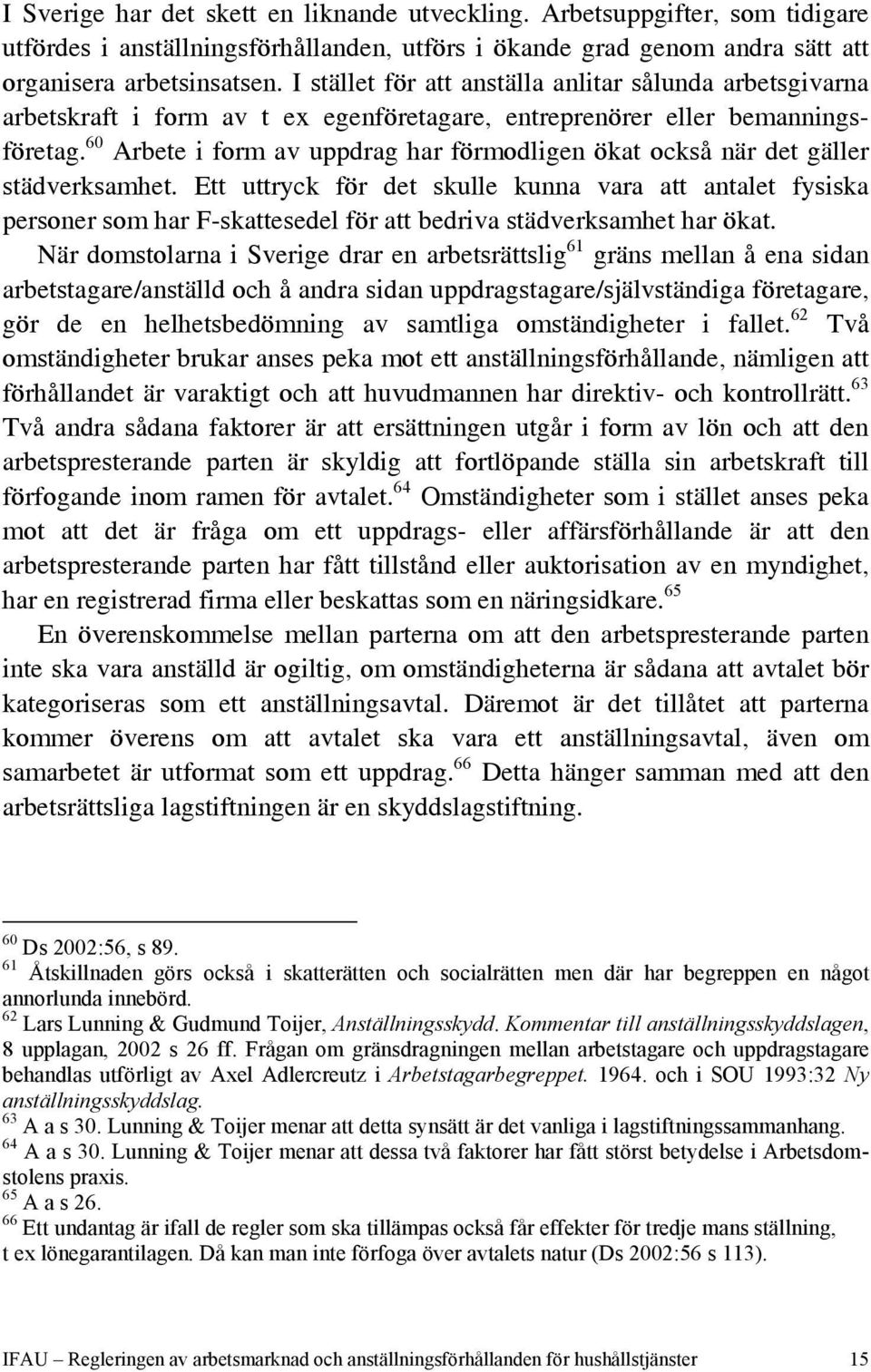 60 Arbete i form av uppdrag har förmodligen ökat också när det gäller städverksamhet.