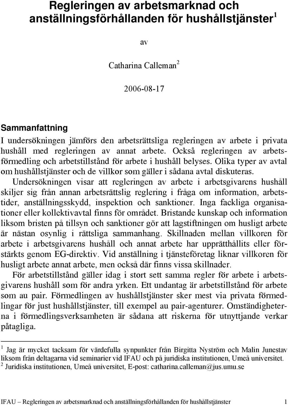 Olika typer av avtal om hushållstjänster och de villkor som gäller i sådana avtal diskuteras.