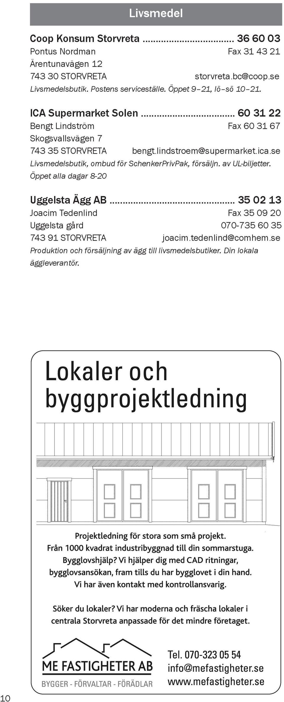 lindstroem@supermarket.ica.se Livsmedelsbutik, ombud för SchenkerPrivPak, försäljn. av UL-biljetter. Öppet alla dagar 8-20 Uggelsta Ägg AB.