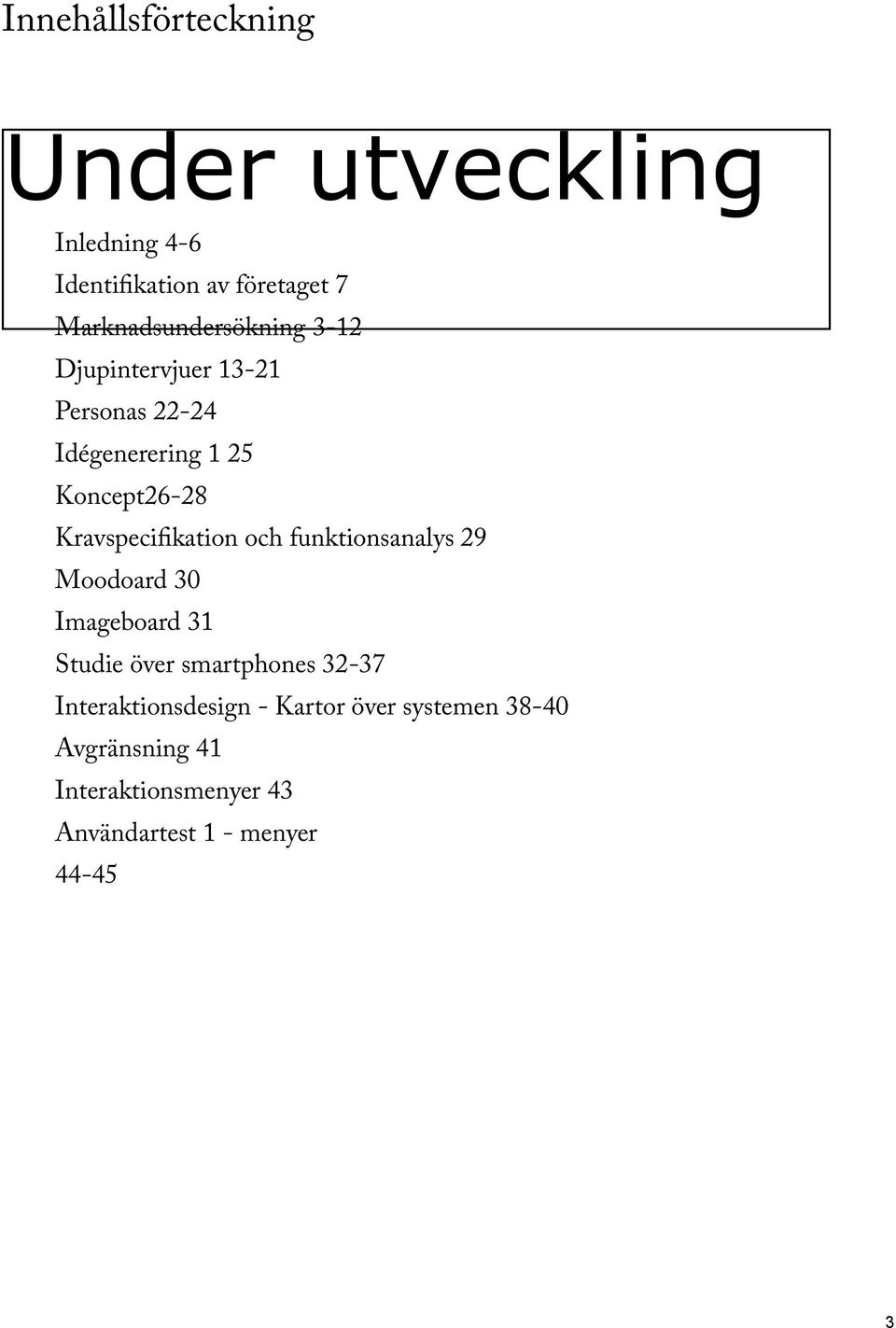 Kravspecifikation och funktionsanalys 29 Moodoard 30 Imageboard 31 Studie över smartphones 32-37