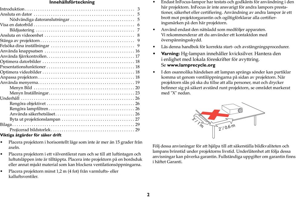 ......................................... 8 Stänga av projektorn............................................ 9 Felsöka dina inställningar....................................... 9 Använda knappsatsen.