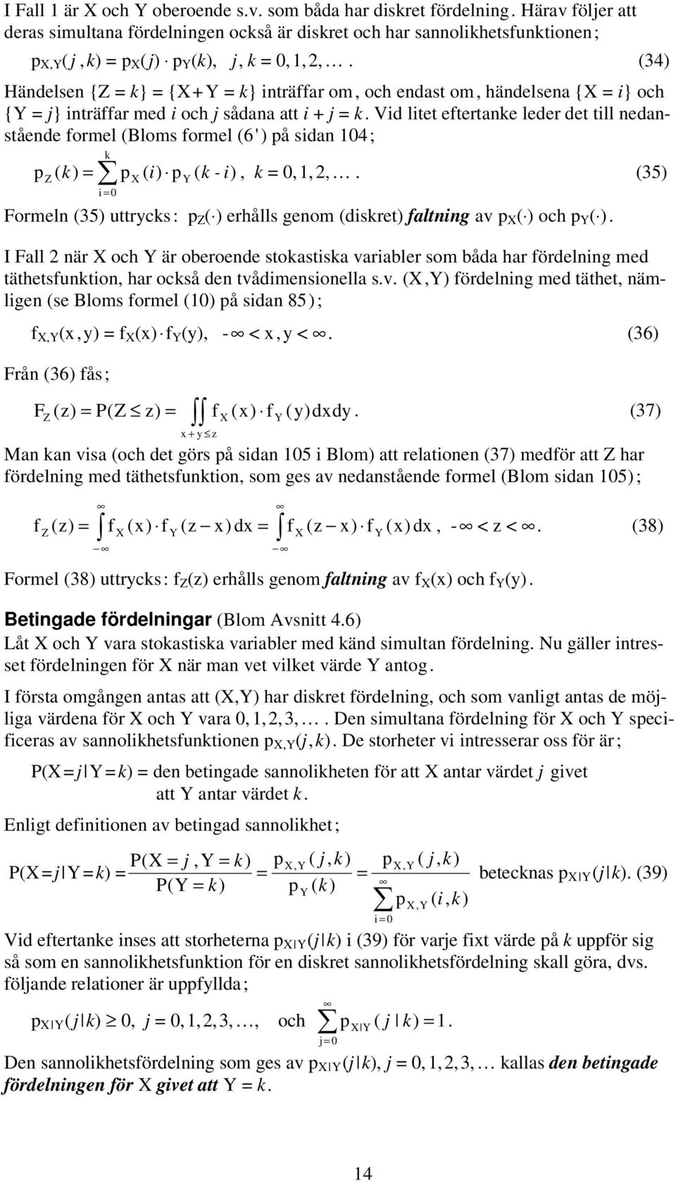 Vid litet etertanke leder det till nedanstående ormel (Bloms ormel (6') å sidan 104 ; k Z ( ) ( i) ( k - i) i 0 k, k 0, 1, 2,.