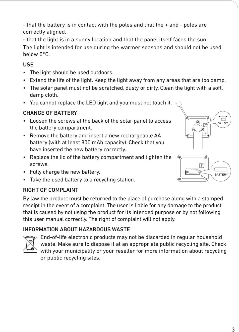 Keep the light away from any areas that are too damp. The solar panel must not be scratched, dusty or dirty. Clean the light with a soft, damp cloth.