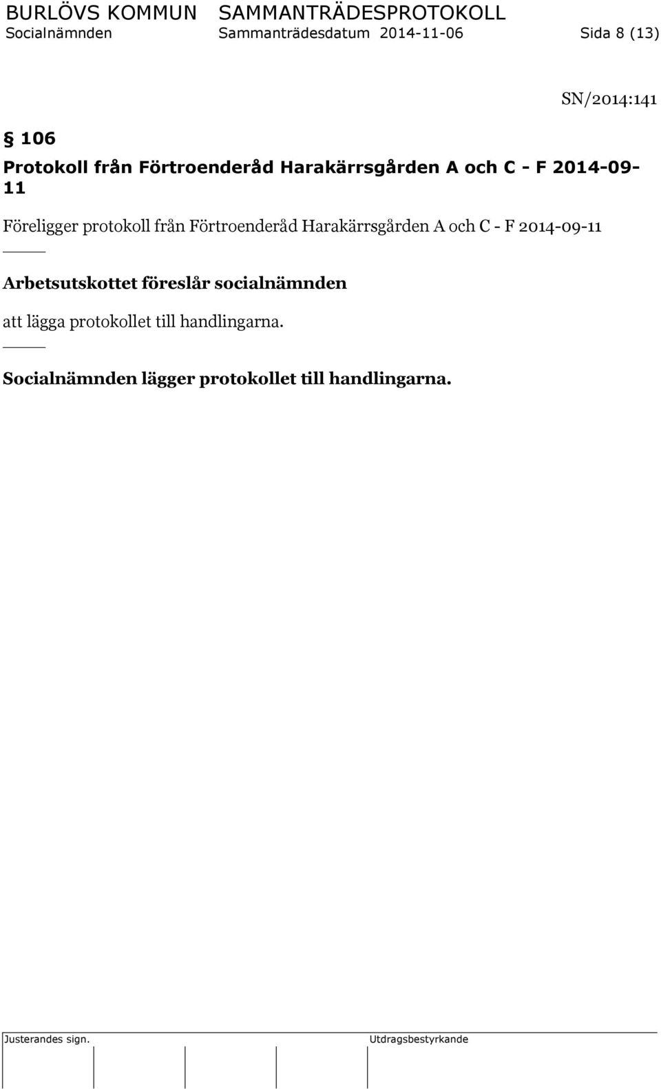Förtroenderåd Harakärrsgården A och C - F 2014-09-11 Arbetsutskottet föreslår