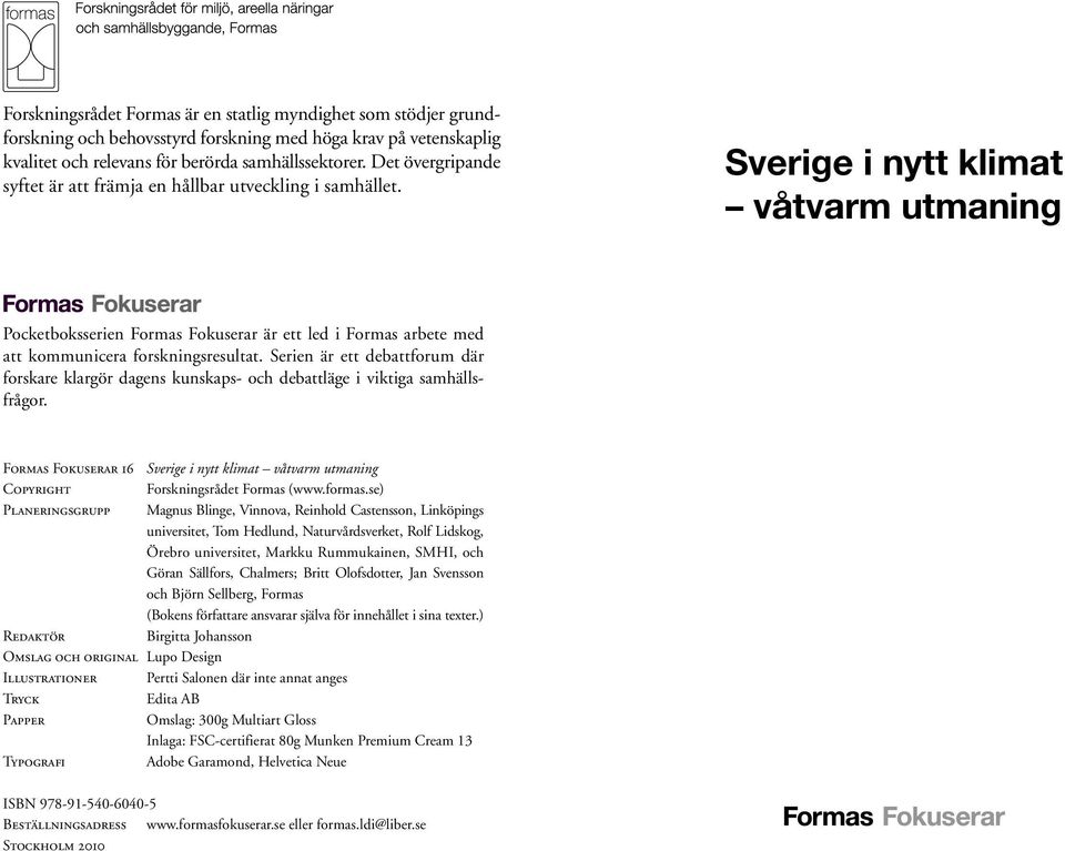 Sverige i nytt klimat våtvarm utmaning Pocketboksserien Formas Fokuserar är ett led i Formas arbete med att kommunicera forskningsresultat.