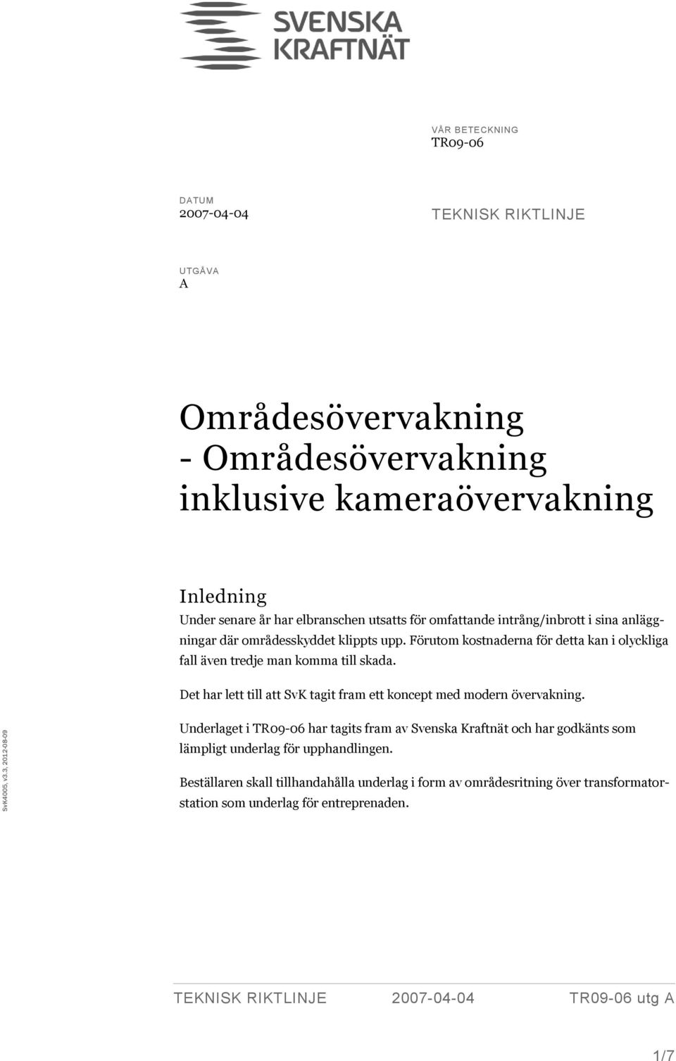 år har elbranschen utsatts för omfattande intrång/inbrott i sina anläggningar där områdesskyddet klippts upp.