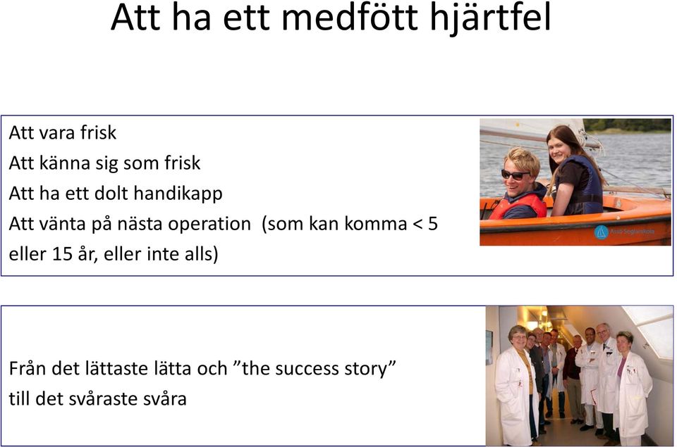 operation (som kan komma < 5 eller 15 år, eller inte alls)