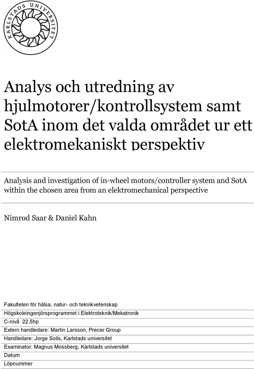 Daniel Kahn Fakulteten för hälsa, natur- och teknikvetenskap Högskoleingenjörsprogrammet i Elektroteknik/Mekatronik C-nivå 22,5hp Extern