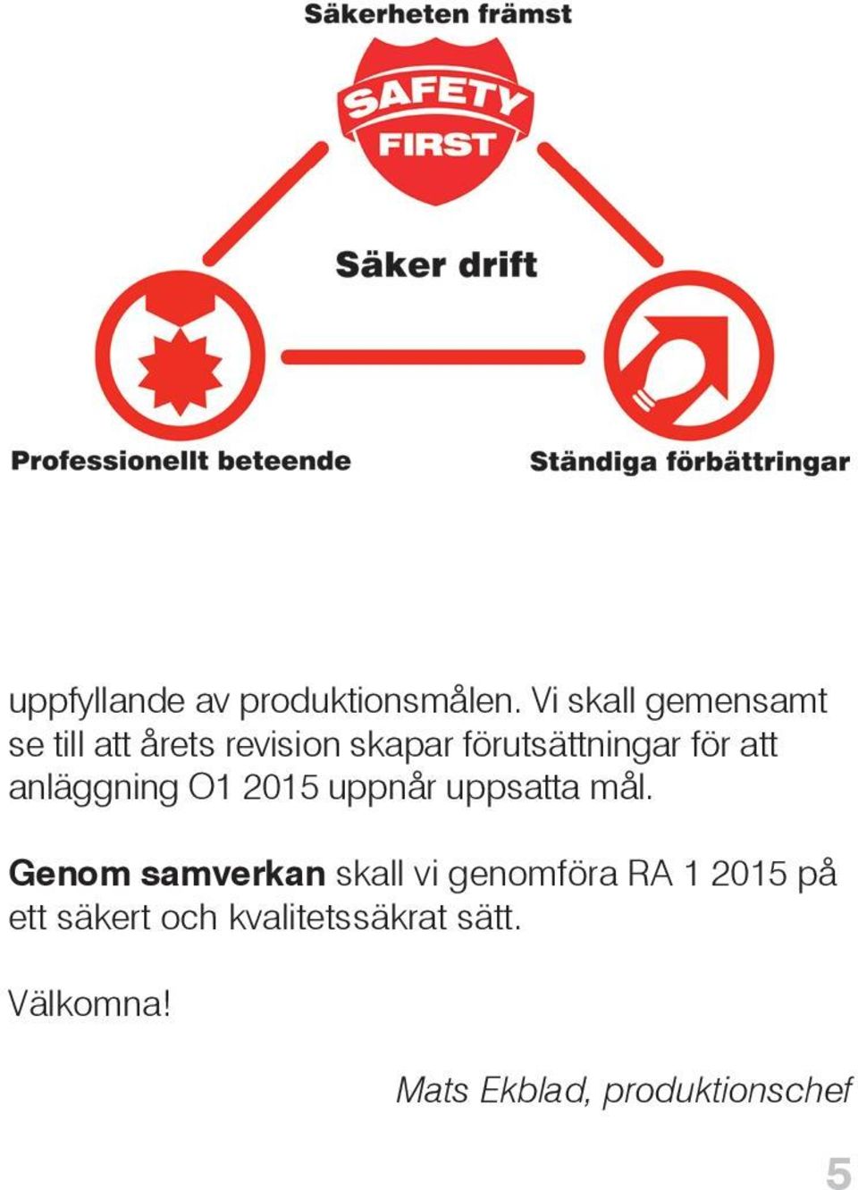 för att anläggning O1 2015 uppnår uppsatta mål.