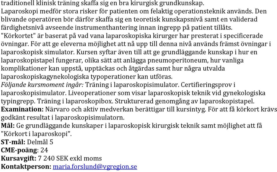 "Körkortet" är baserat på vad vana laparoskopiska kirurger har presterat i specificerade övningar.