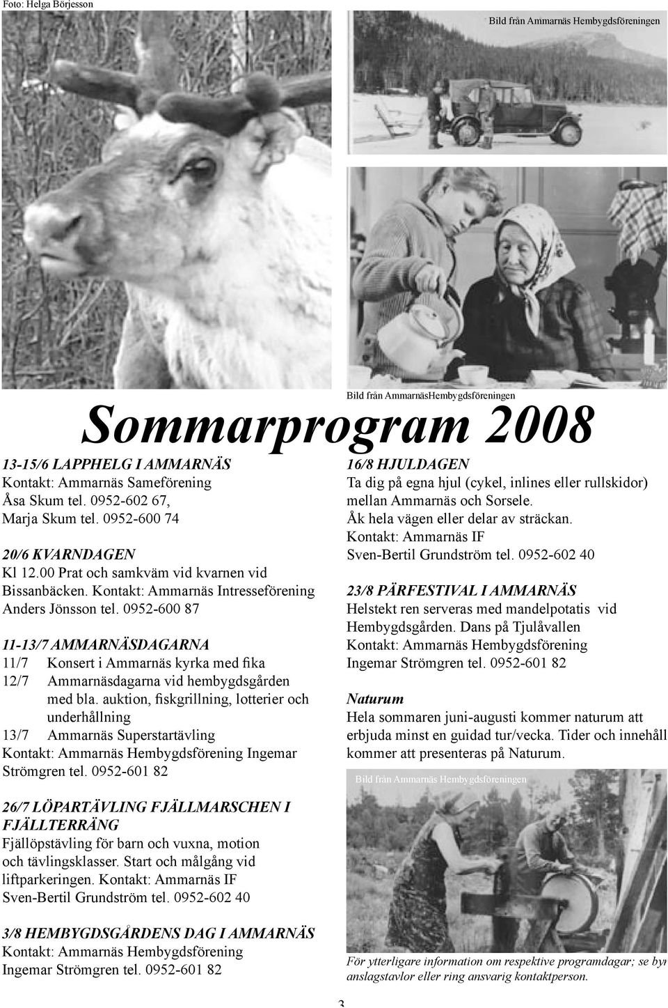 0952-600 87 11-13/7 AMMARNÄSDAGARNA 11/7 Konsert i Ammarnäs kyrka med fika 12/7 Ammarnäsdagarna vid hembygdsgården med bla.