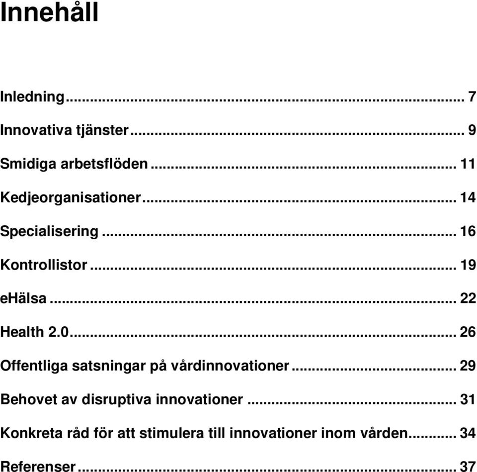 .. 22 Health 2.0... 26 Offentliga satsningar på vårdinnovationer.